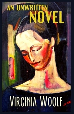 An Unwritten Novel: Illustrated by Virginia Woolf