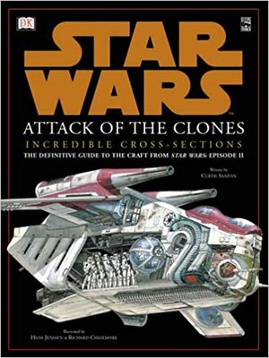 Star Wars:Attack of the Clones - Incredible Cross-Sections by Curtis Saxton