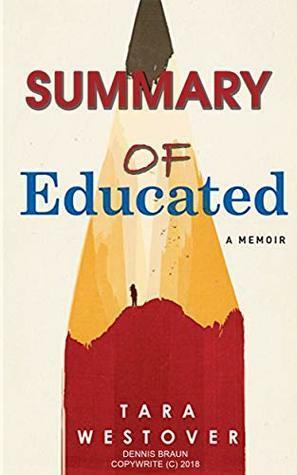 Summary of Educated A Memoir by Tara Westover by Dennis Braun