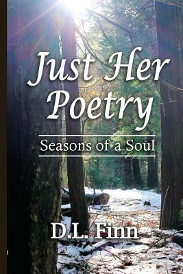 Just Her Poetry Seasons of a Soul by D. L. Finn