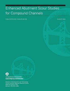Enhanced Abutment Scour Studies for Compound Channels by U. S. Department of Transportation, Federal Highway Administration