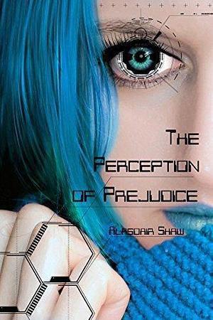 The Perception of Prejudice by Alasdair C. Shaw, Alasdair C. Shaw