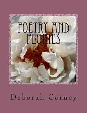 Poetry and Peonies: Photography of Japanese Tree Peonies Combined with Poetry and Garden Quotations by Deborah Carney