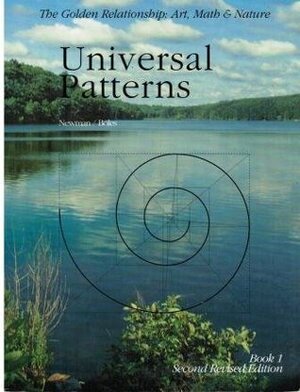 Universal Patterns (The Golden Relationship: Art, Math & Nature, Book 1) by Martha Boles, Rochelle Newman