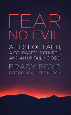 Fear No Evil: A Test of Faith, a Courageous Church, and an Unfailing God by Brady Boyd