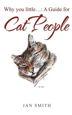 Why You Little. . .: a Guide for Cat People by Jan Smith