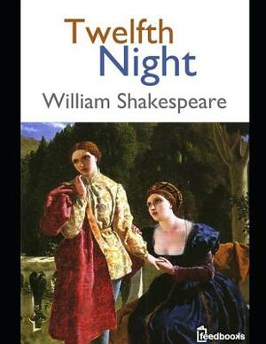 Twelfth Night: ( Annotated ) by William Shakespeare