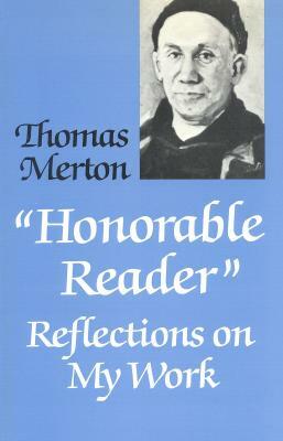 Honorable Reader: Reflections on My Work by Thomas Merton
