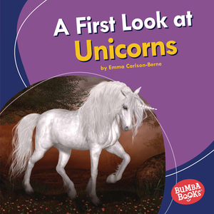 A First Look at Unicorns by Emma Carlson Berne