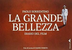 La grande bellezza. Diario del film by Paolo Sorrentino, Gianni Fiorito