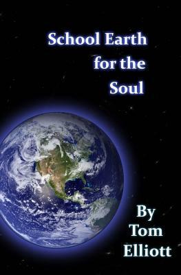 School Earth For The Soul by Tom Elliott