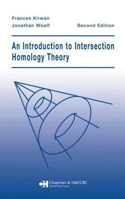 An Introduction to Intersection Homology Theory, Second Edition by Jonathan Woolf, Frances Kirwan