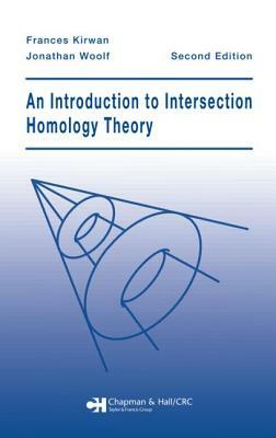 An Introduction to Intersection Homology Theory, Second Edition by Jonathan Woolf, Frances Kirwan