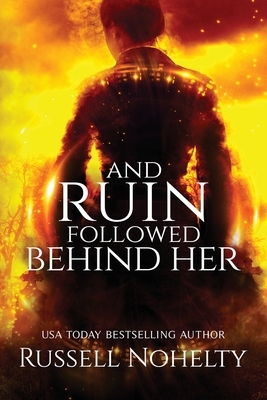 And Ruin Followed Behind Her by Russell Nohelty