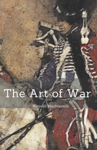 The Art of War: Niccolò Machiavelli (Annotated) - Non-Fiction / Human Science / Philosophy / Eastern by Niccolò Machiavelli