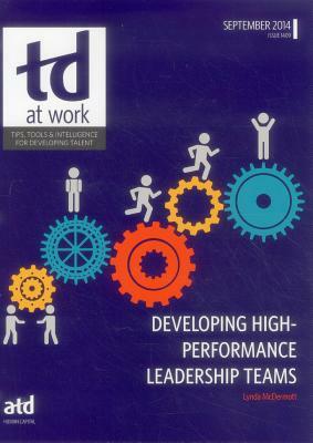 TD at Work, Issue 1409: Developing High-Performance Leadership Teams by Lynda McDermott