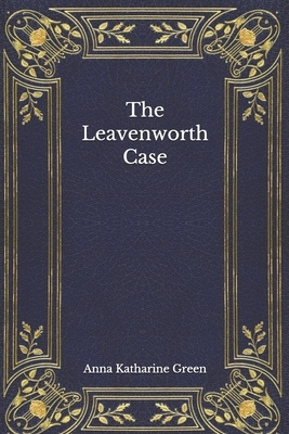 The Leavenworth Case by Anna Katharine Green