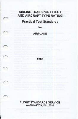 Airline Transport Pilot and Aircraft Type Rating: Practical Test Standards for Airplane, 2008 by 