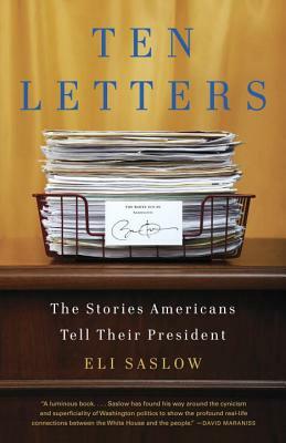 Ten Letters: The Stories Americans Tell Their President by Eli Saslow