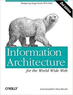 Information Architecture for the World Wide Web by Louis Rosenfeld