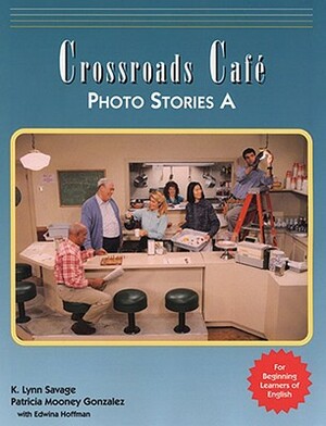 Crossroads Cafe, Photo Stories a: English Learning Program by Patricia Mooney Gonzales, K. Lynn Savage, Anna Cuomo