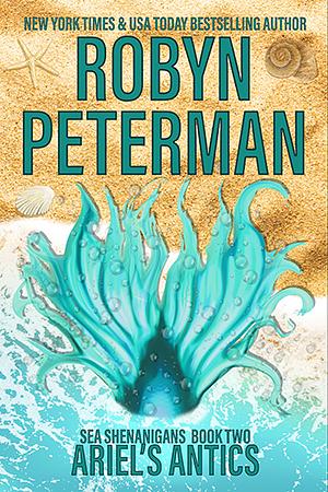 Ariel's Antics by Robyn Peterman