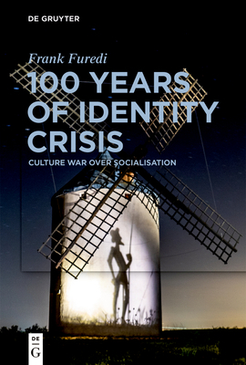 100 Years of Identity Crisis: Culture War Over Socialisation by Frank Furedi