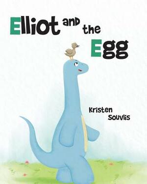 Elliot and the Egg by Kristen Souvlis