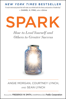Spark: How to Lead Yourself and Others to Greater Success by Courtney Lynch, Angie Morgan