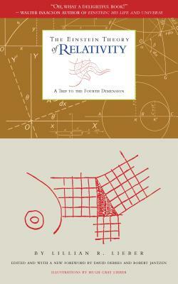 The Einstein Theory of Relativity: A Trip to the Fourth Dimension by Lillian R. Lieber
