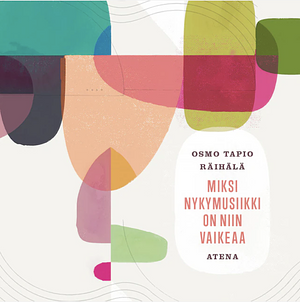 Miksi nykymusiikki on niin vaikeaa by Osmo Tapio Räihälä