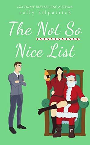 The Not So Nice List by Sally Kilpatrick, Sally Kilpatrick