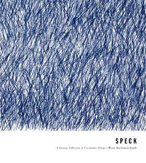 SPECK: A Curious Collection of Uncommon Things by Peter Buchanan-Smith