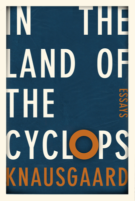 In the Land of the Cyclops: Essays by Karl Ove Knausgård, Martin Aitken