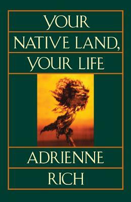 Your Native Land, Your Life by Adrienne Rich