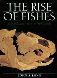 The Rise of Fishes: 500 Million Years of Evolution by John A. Long