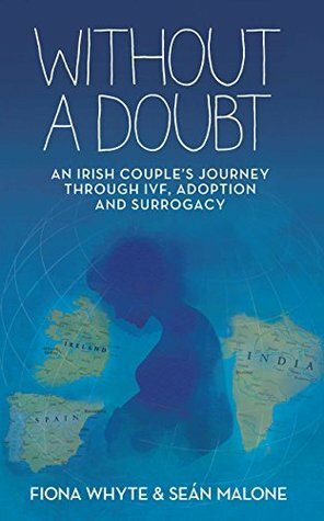 Without a Doubt: An Irish Couple's Journey Through IVF, Adoption and Surrogacy by Fiona Whyte, Sean Malone