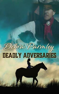 Deadly Adversaries by Debra Parmley