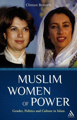 Muslim Women of Power: Gender, Politics and Culture in Islam by Clinton Bennett