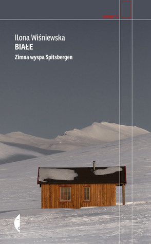 Białe. Zimna wyspa Spitsbergen by Ilona Wiśniewska