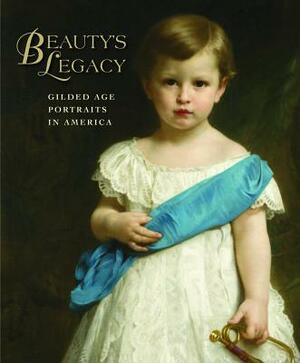 Beauty's Legacy: Gilded Age Portraits in America by Barbara Dayer Gallati