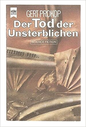 Der Tod der Unsterblichen by Gert Prokop