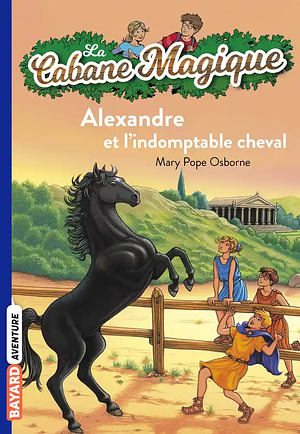 Alexandre et l'indomptable cheval by Mary Pope Osborne