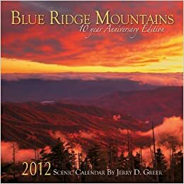 Blue Ridge Mountains 2012 Scenic Calendar: 10 Year Anniversary Edition by Jerry D. Greer