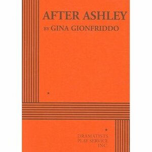 After Ashley - Acting Edition by Gina Gionfriddo