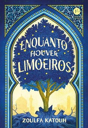 Enquanto houver limoeiros by Zoulfa Katouh