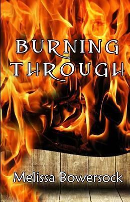 Burning Through by Melissa Bowersock