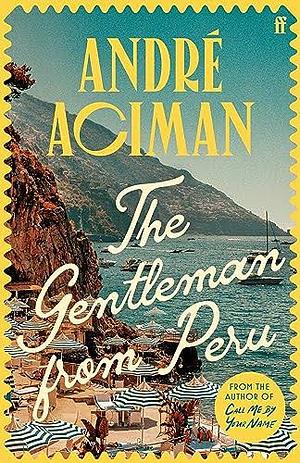 The Gentleman From Peru by André Aciman