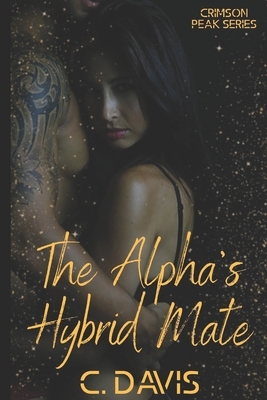 The Alpha's Hybrid Mate by C. Davis, Carla Dailey, Carly Davis