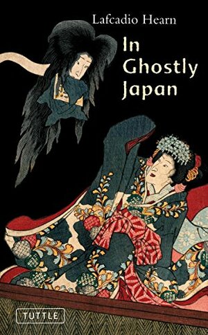In Ghostly Japan: Spooky Stories with the Folklore, Superstitions and Traditions of Old Japan by Lafcadio Hearn
